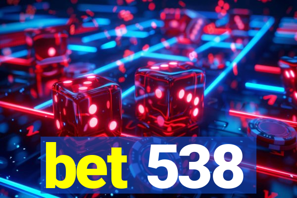 bet 538